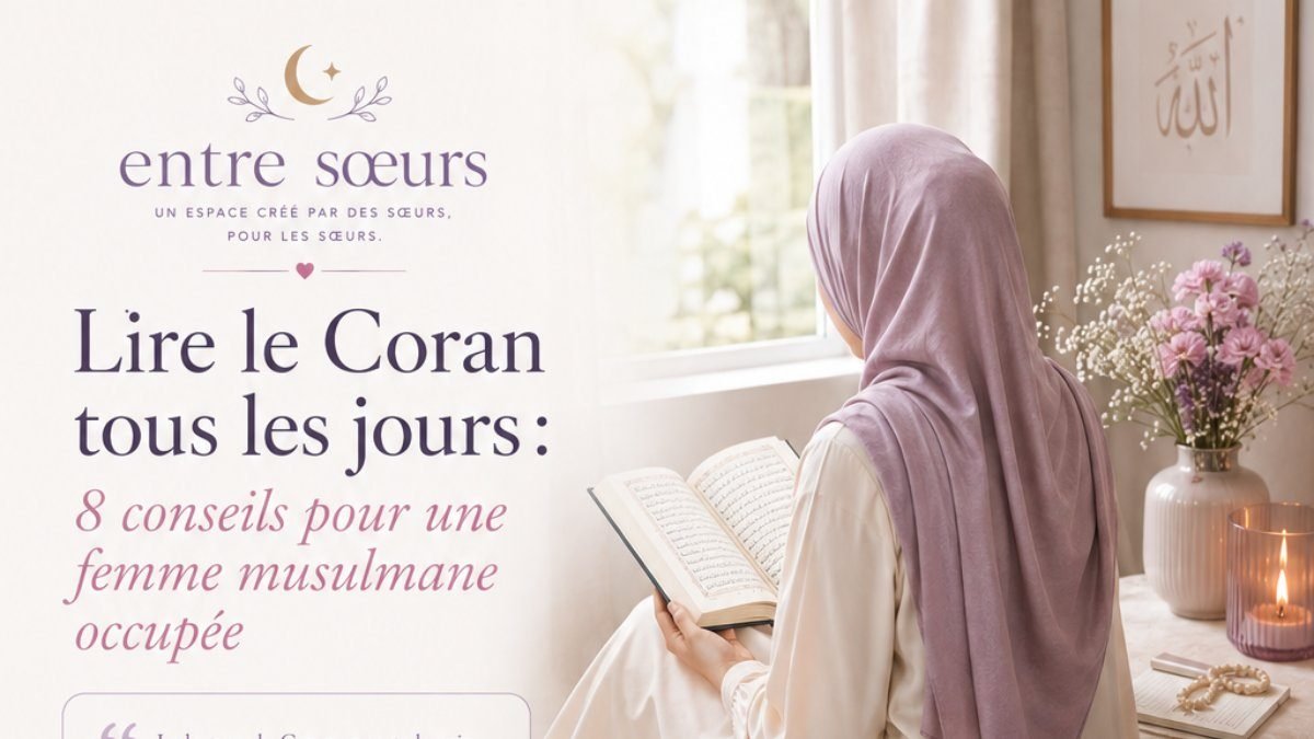 Lire le Coran tous les jours : 8 conseils pour une femme musulmane occupée